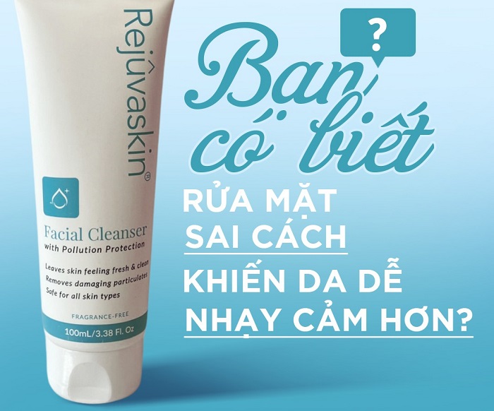 Sử dụng sữa rửa mặt Rejuvaskin đúng chuẩn chuyên gia Sử dụng sữa rửa mặt Rejuvaskin đúng chuẩn chuyên gia