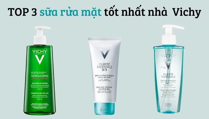 Top 3 sữa rửa mặt tốt nhất nhà Vichy Top 3 sữa rửa mặt tốt nhất nhà Vichy