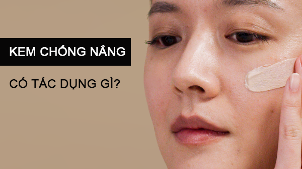 Kem chống nắng là gì? Khám phá 9 tác dụng bất ngờ của kem chống nắng
